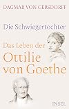 Die Schwiegertochter. Das Leben der Ottilie von Goethe