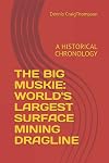 THE BIG MUSKIE: WORLD'S LARGEST SURFACE MINING DRAGLINE: A HISTORICAL CHRONOLOGY