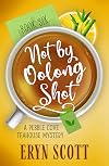 Not by Oolong Shot (A Pebble Cove Teahouse Mystery Book 6)