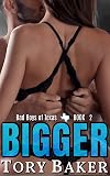 Bigger (Bad Boys of Texas Book 2)