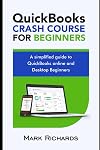 QuickBooks Crash Course for Beginners: A Simplified guide to QuickBooks Online and Desktop for Beginners