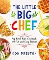 The Little Big Chef: My First Kids Cookbook, 100 Fun and Easy Recipes