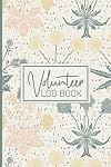 Volunteer Log Book: Work Hours Log For Volunteer - Community Service Log Book - Volunteering Journal Notebook - Logbook Dairy To Record ( Volunteer Appreciation Gifts )