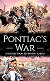 Pontiac's War: A History from Beginning to End