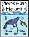 Saving Hugh Manatee: A Sea Creature Adventure