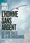 L'Homme sans argent - Le livre culte de la décroissance (French Edition)