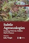 Subtle Agroecologies: Farming With the Hidden Half of Nature (Advances in Agroecology)