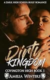 Dirty Kingdom (a dark high school bully romance): Covington High, book 1