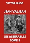 Jean Valjean | Les Mis&eacute;rables Tome 5: &Eacute;dition Collector Annot&eacute;e