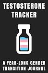 Testosterone Tracker: A Gender Transition Journal for Trans Men, Nonbinary People, Transmasc, FtM