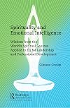Spirituality and Emotional Intelligence: Wisdom from the World’s Spiritual Sources Applied to EQ for Leadership and Professional Development