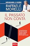 Il passato non conta: Impariamo a vivere (Italian Edition)