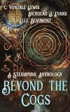 Beyond the Cogs: A Steampunk Anthology
