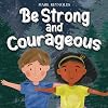 Be Strong and Courageous: A Christian Story About Trusting in God (I Believe)