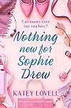 Nothing New for Sophie Drew: A Heart-Warming Romantic Comedy (The Sophie Drew Series)