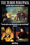 Tudor Wolfpack and the Roots of Irish America