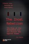 The Incel Rebellion: The Rise of the Manosphere and the Virtual War Against Women (Emerald Studies In Digital Crime, Technology and Social Harms)