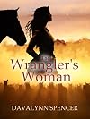 The Wrangler's Woman: ~ an Inspirational Western Romance