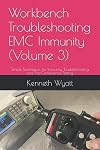 Workbench Troubleshooting EMC Immunity (Volume 3): Simple Techniques for ESD, EFT and Radiated Immunity Testing, Troubleshooting and Pre-Compliance Testing (EMC Troubleshooting Trilogy)
