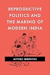 Reproductive Politics and the Making of Modern India