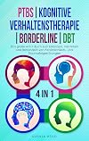 PTBS | Kognitive Verhaltenstherapie | Borderline | DBT: Das große 4-in-1-Buch zum Erkennen, Verstehen und Behandeln von Persönlichkeits- und Traumafolgestörungen (German Edition)