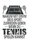 WARUM MIT EINEM 0815 SPORT ZUFRIEDEN GEBEN WENN DU TENNIS SPIELEN KANNST: DAS PERFEKTE NOTIZBUCH FÜR TENNISSPIELER. IM TUNIER ODER VEREIN, EINFACH ... GRIFFBEREIT HABEN AUF 120 KARIERTE SEITEN.