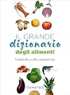 Il grande dizionario degli alimenti: Guida alla scelta consapevole (Italian Edition)