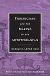 Phoenicians and the Making of the Mediterranean