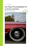 Un Ford Thunderbird 74 y otros cuentos (Spanish Edition)