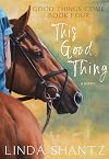 This Good Thing: A Horse Racing Adventure (Good Things Come Book 4)