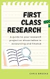 First Class Research: A guide to your research project or dissertation in accounting and finance