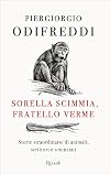 Sorella scimmia, fratello verme: Storie straordinarie di animali, scrittori e scienziati