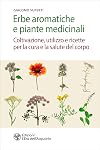 Erbe aromatiche e piante medicinali: Coltivazione, utilizzo e ricette per la cura e la salute del corpo