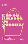 E se eu parasse de comprar?: O ano em que fiquei fora da moda (Portuguese Edition)