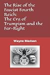 The Rise of the Fascist Fourth Reich: The Era of Trumpism and the New Far-Right