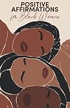 Positive Affirmations for Black Women: Attract Love, Success, Happiness, Wealth and Abundance, Increase Confidence & Self-Love, Improve Your Mindset ... Self-Love & Spirituality for Black Women)