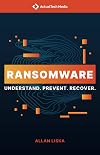 Ransomware: Understand. Prevent. Recover