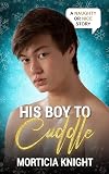 His Boy to Cuddle: An M/M Daddy Holiday Romance (Naughty or Nice Season Two)