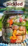 Pickled Cabbage Leaves : Pickled Recipe With Sour, Sweet Unique and Decorative Flavor. You Can Even Gift This Pickle or Use It on the Diet or Eat With Different Foods