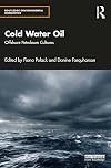 Cold Water Oil: Offshore Petroleum Cultures (Routledge Environmental Humanities)