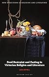 Food Restraint and Fasting in Victorian Religion and Literature