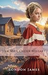Her Mail Order Mistake: A Sweet Historical Mail Order Bride Romance (Brides of Lone Hollow Book 2)