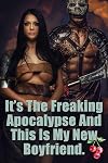 It's The Freaking Apocalypse And This Is My New Boyfriend
