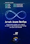 Jornada Azure DevOps: Unindo teoria e prática com o objetivo de acelerar o aprendizado do Azure DevOps para quem está iniciando (Jornada Colaborativa) (Portuguese Edition)