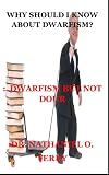 WHY SHOULD I KNOW ABOUT DWARFISM?: : DWARFISM BUT NOT DOUR