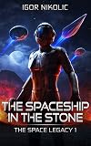 The Spaceship In The Stone (The Space Legacy Book 1)