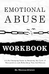 Emotional Abuse Workbook: A Life-Changing Guide to Breaking the Cycle of Manipulation and Rebuilding Your Self-Esteem