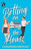 Betting on the House: Fixer Upper Romance, Book #1