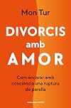Divorcis amb amor: Com encarar amb consciència una ruptura de parella (Catalan Edition)