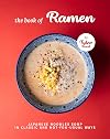 The Book of Ramen: Japanese Noodles Soup in Classic and Not-you-Usual Ways